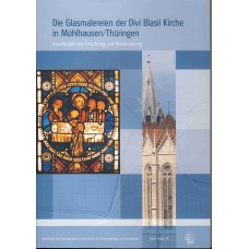 Band 38: Die Glasmalereien der Divi Blasii Kirche in Mühlhausen/Thüringen